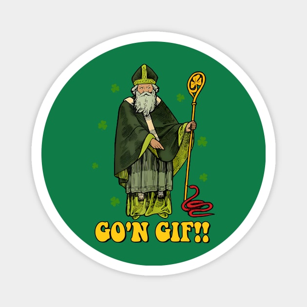 Funny St Patricks Day, Funny Go'n Git St Patrick Magnet by artbyhintze